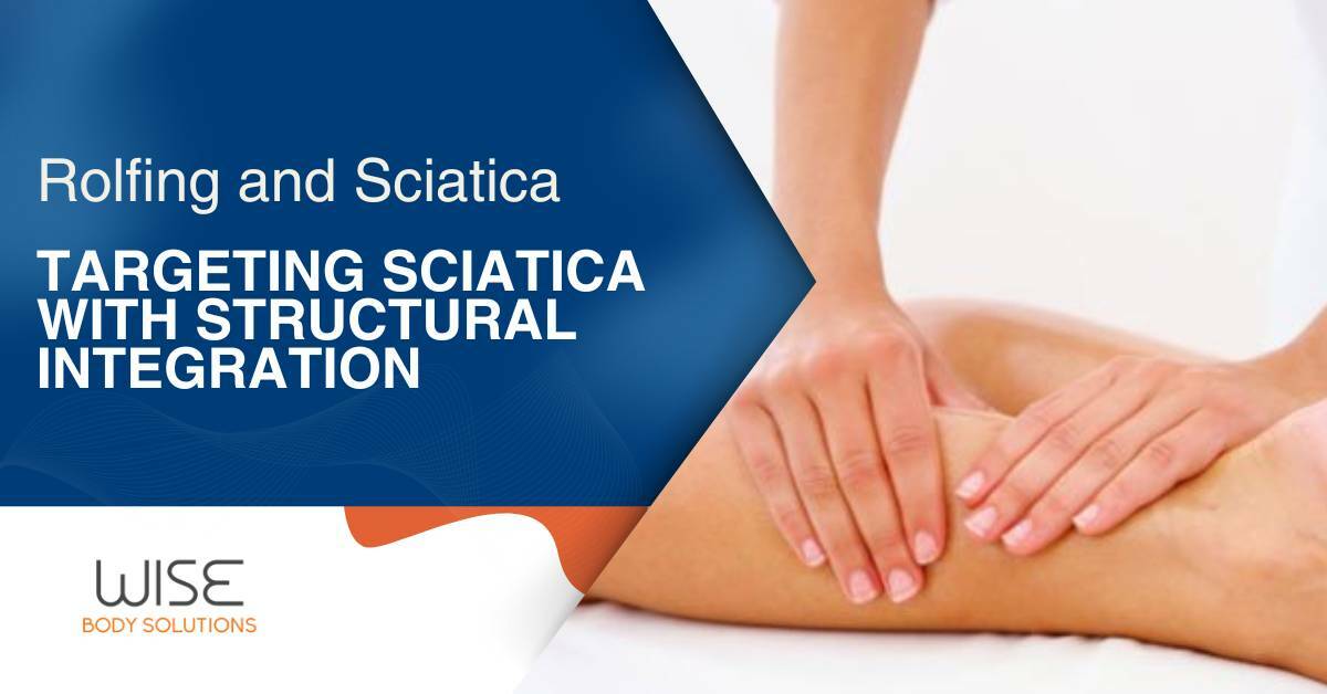 Massage therapist massaging calves. Rolfing and Sciatica. Targeting Sciatica with Structural Integration. Wise Body Solutions.