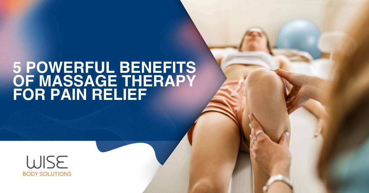 Woman receiving massage therapy. Powerful benefits of massage therapy for pain relief by Wise Body Solutions.